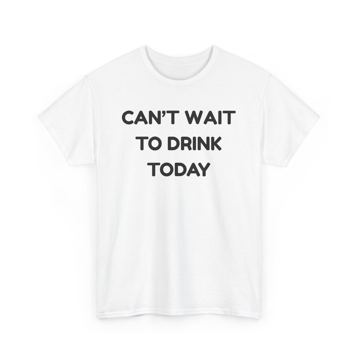 Can't Wait to Drink Cotton Tee