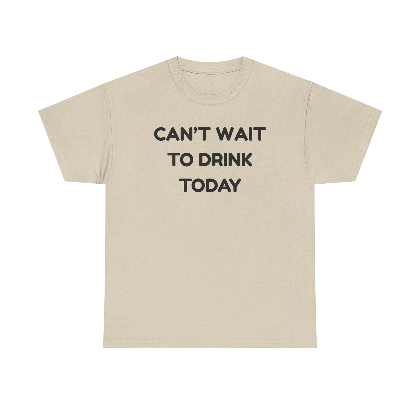 Can't Wait to Drink Cotton Tee