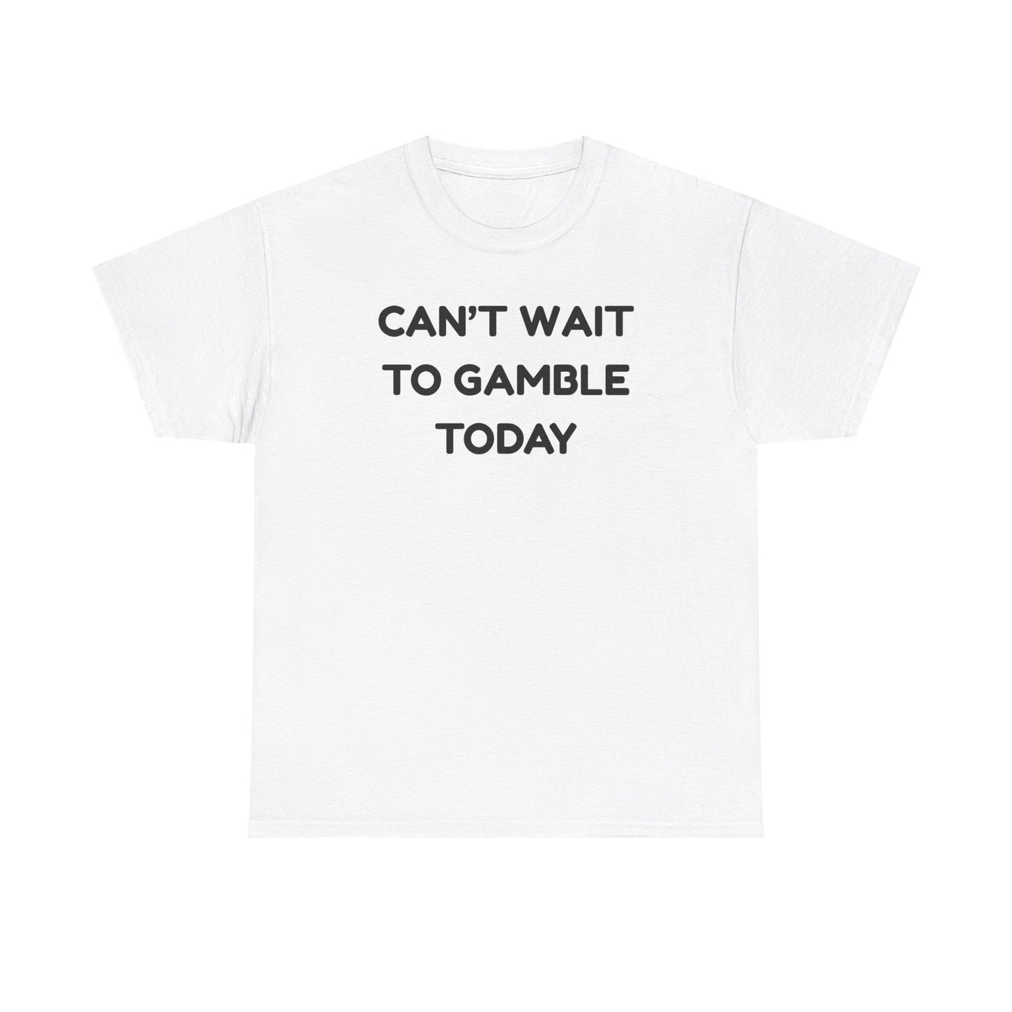 Can't Wait to Gamble Cotton Tee