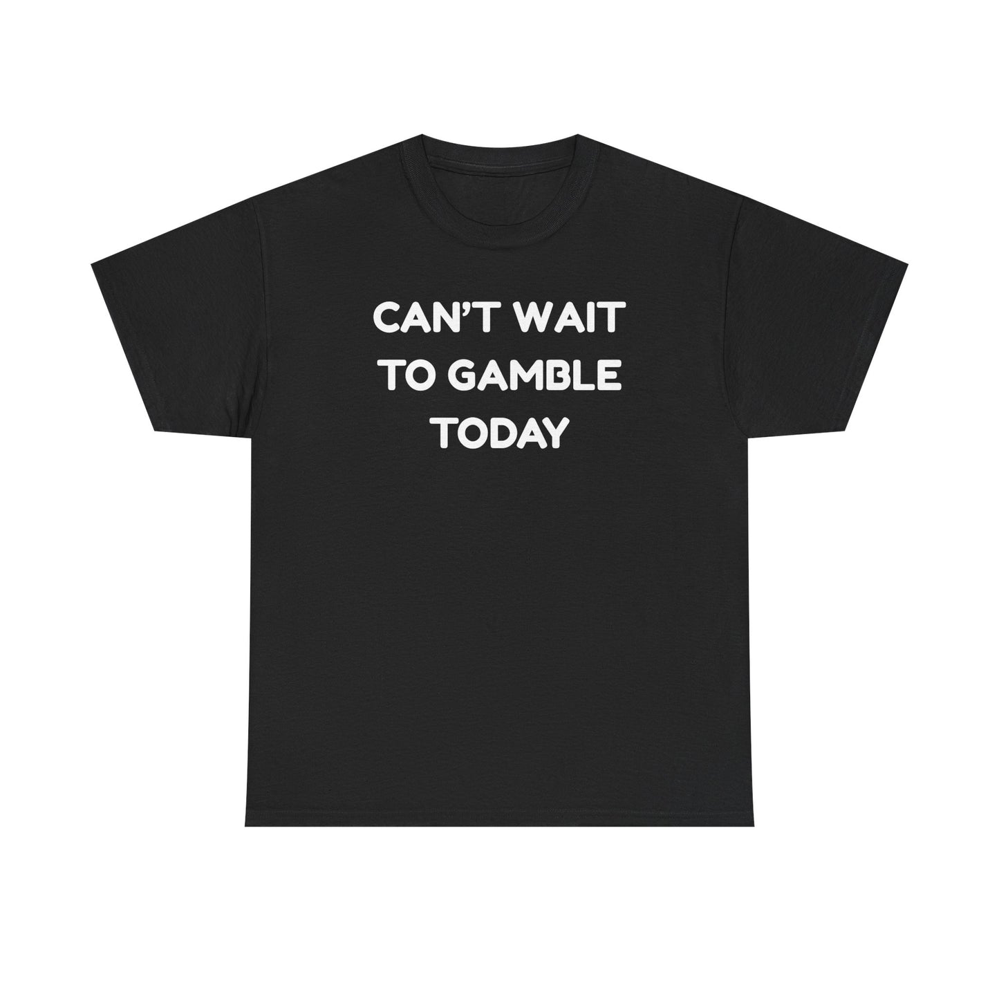 Can't Wait to Gamble Cotton Tee