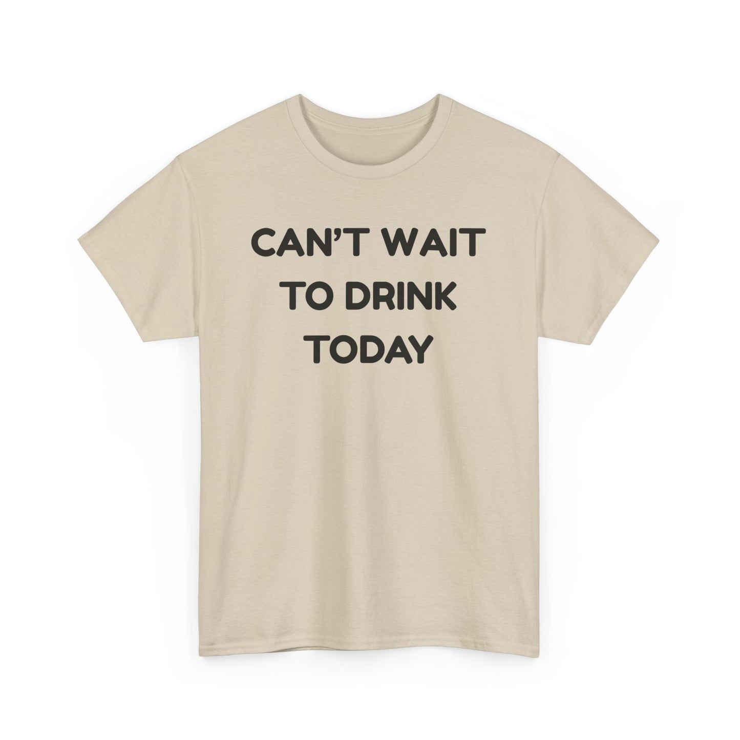 Can't Wait to Drink Cotton Tee