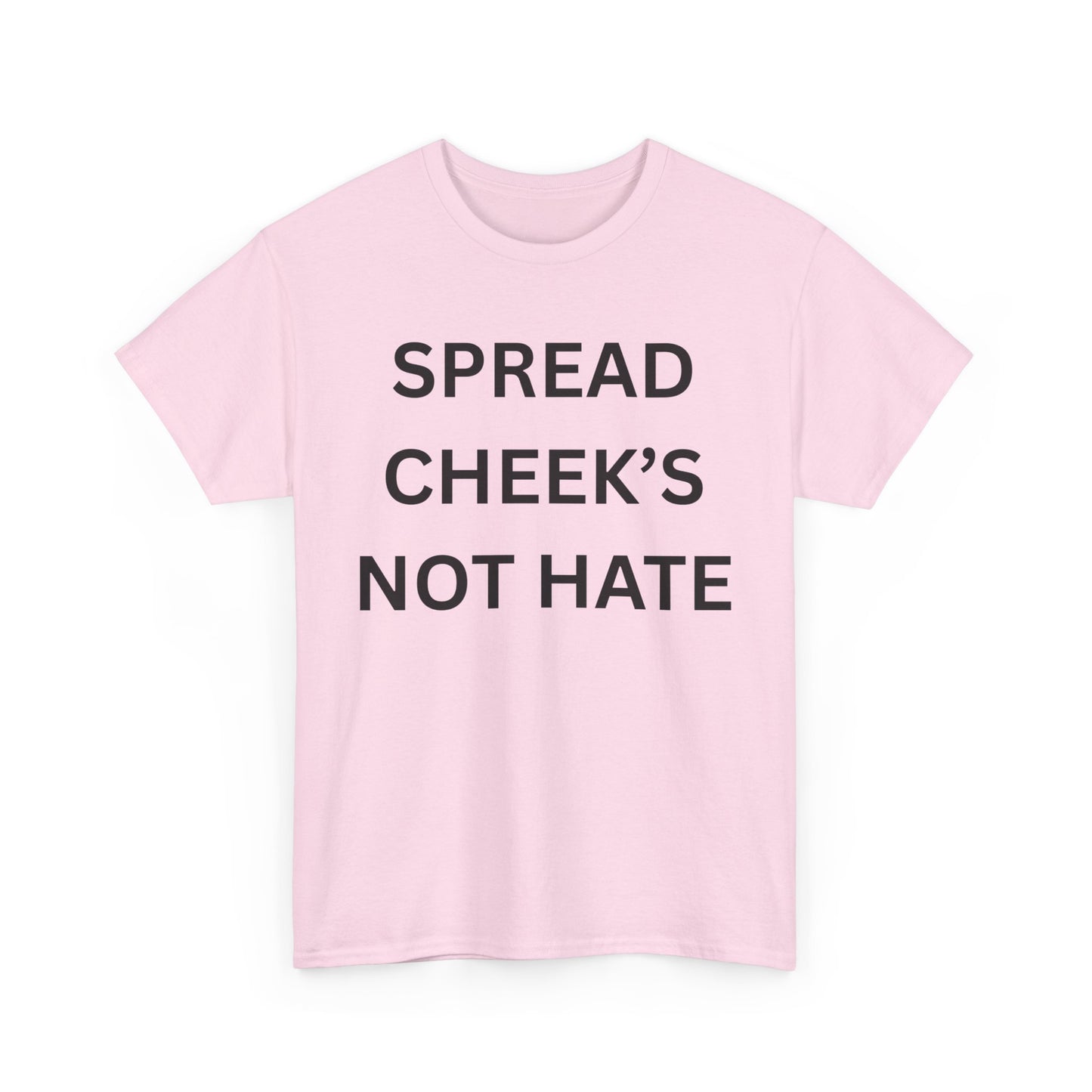 Spread Cheeks Not Hate Cotton Tee