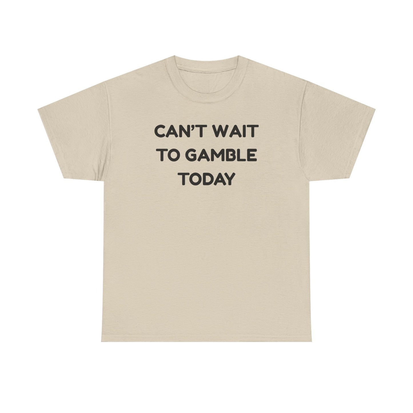 Can't Wait to Gamble Cotton Tee