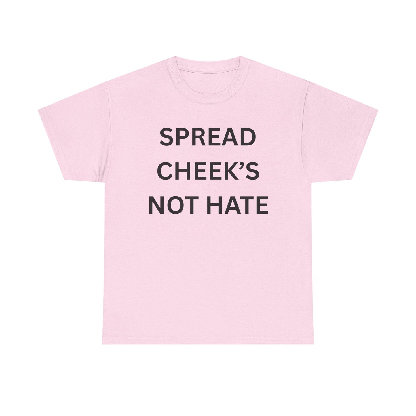 Spread Cheeks Not Hate Cotton Tee