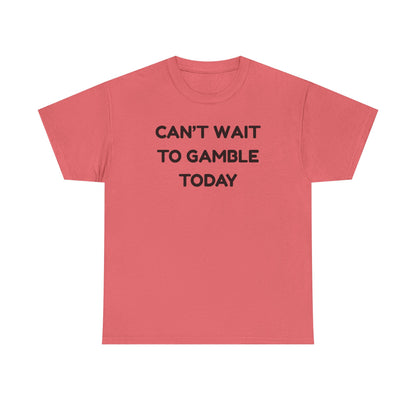 Can't Wait to Gamble Cotton Tee