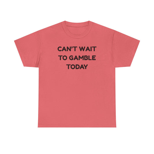 Can't Wait to Gamble Cotton Tee