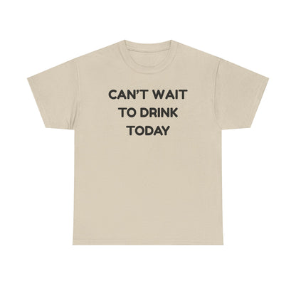 Can't Wait to Drink Cotton Tee