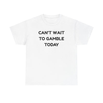 Can't Wait to Gamble Cotton Tee