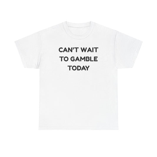 Can't Wait to Gamble Cotton Tee
