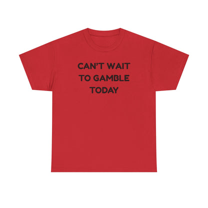 Can't Wait to Gamble Cotton Tee
