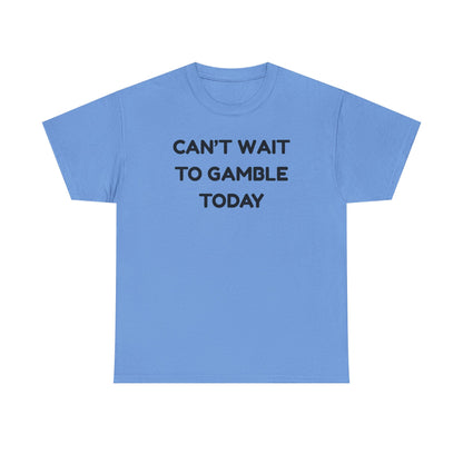Can't Wait to Gamble Cotton Tee