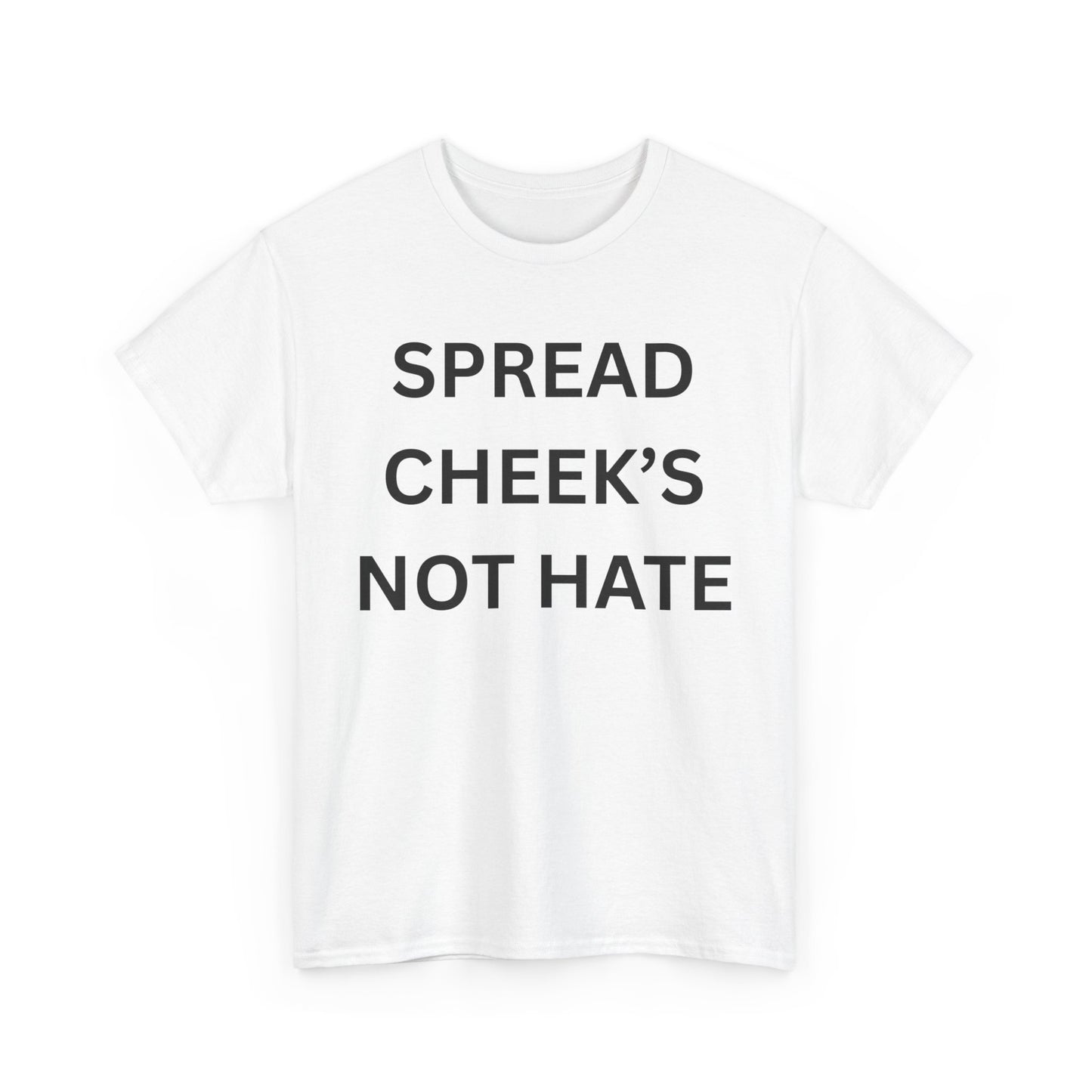 Spread Cheeks Not Hate Cotton Tee