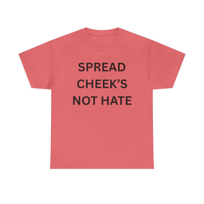 Spread Cheeks Not Hate Cotton Tee