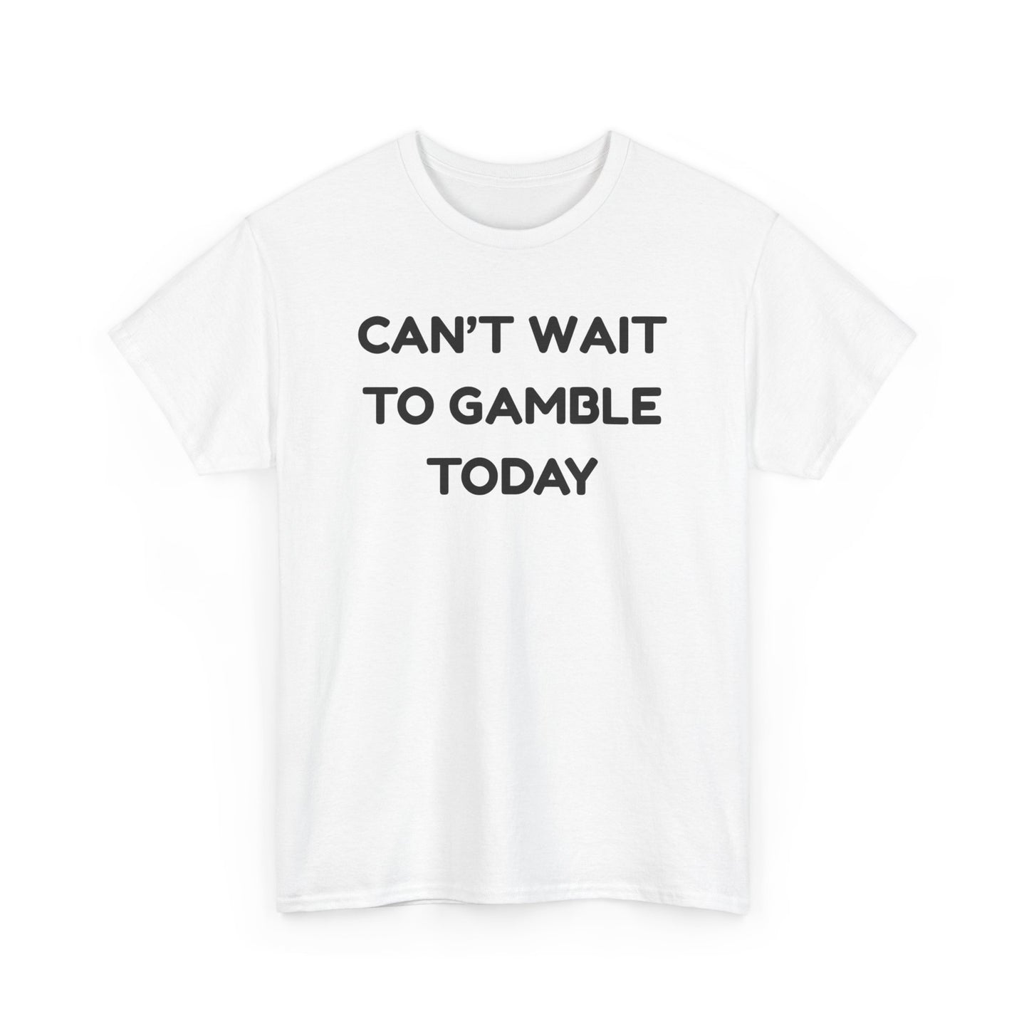 Can't Wait to Gamble Cotton Tee