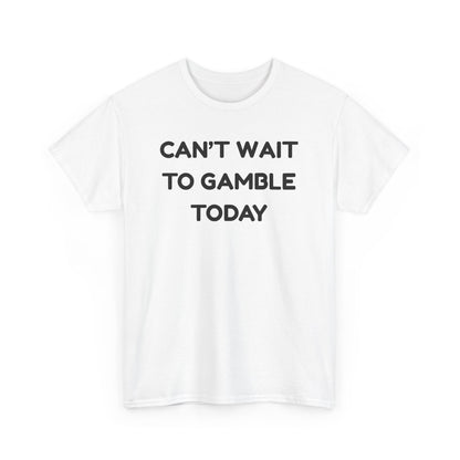 Can't Wait to Gamble Cotton Tee
