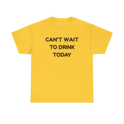 Can't Wait to Drink Cotton Tee