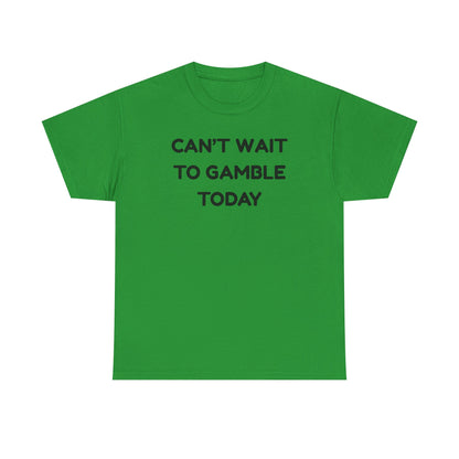 Can't Wait to Gamble Cotton Tee