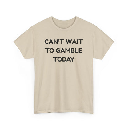 Can't Wait to Gamble Cotton Tee
