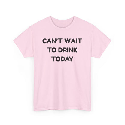 Can't Wait to Drink Cotton Tee