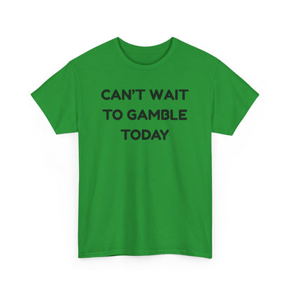 Can't Wait to Gamble Cotton Tee