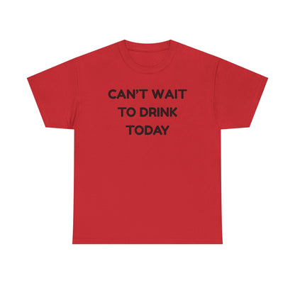 Can't Wait to Drink Cotton Tee