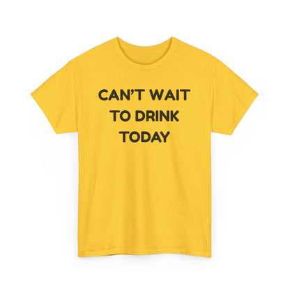 Can't Wait to Drink Cotton Tee