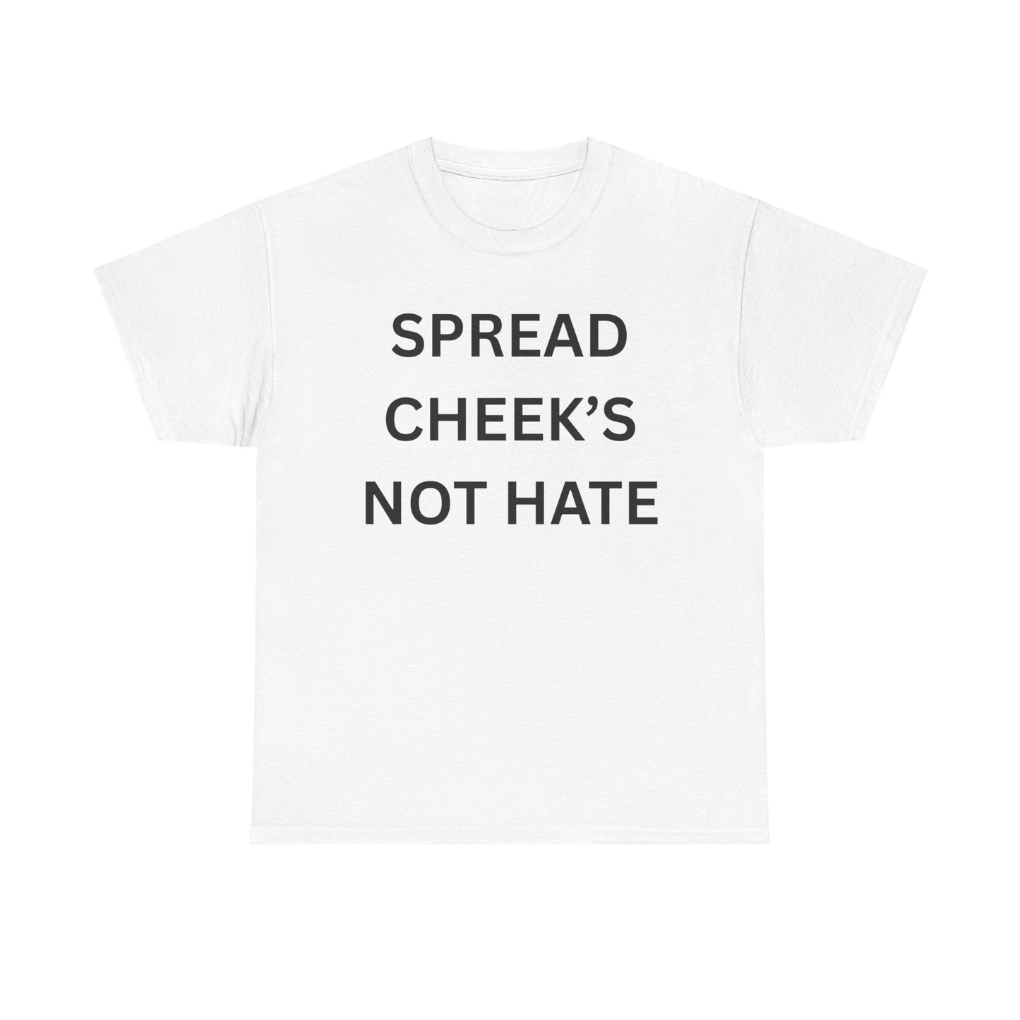 Spread Cheeks Not Hate Cotton Tee