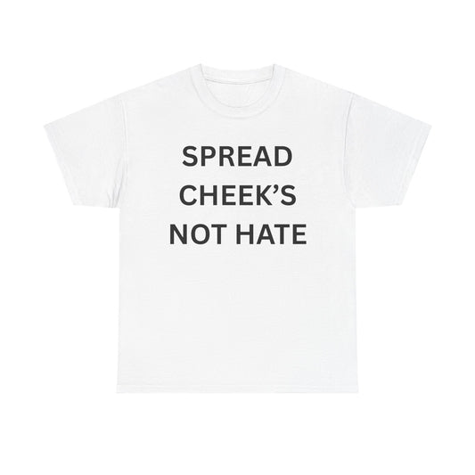 Spread Cheeks Not Hate Cotton Tee
