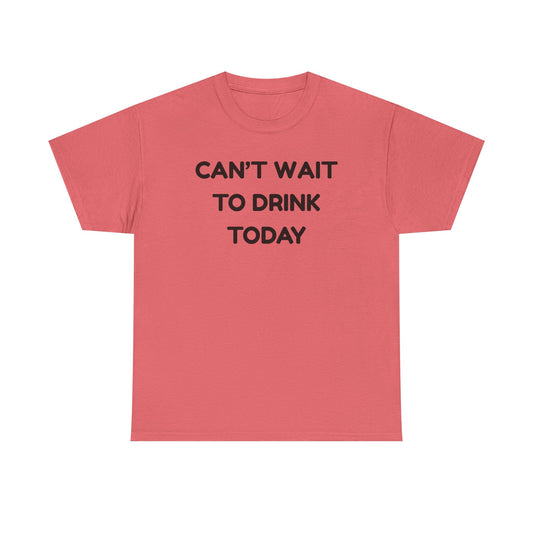 Can't Wait to Drink Cotton Tee