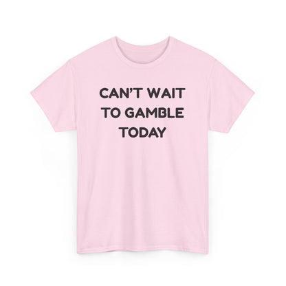 Can't Wait to Gamble Cotton Tee