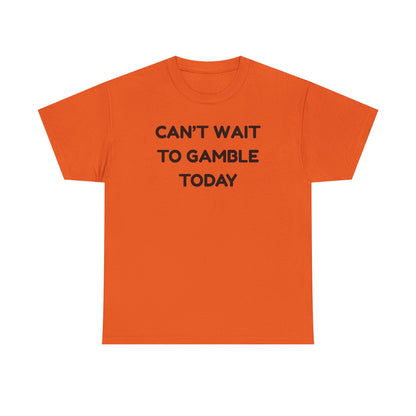 Can't Wait to Gamble Cotton Tee