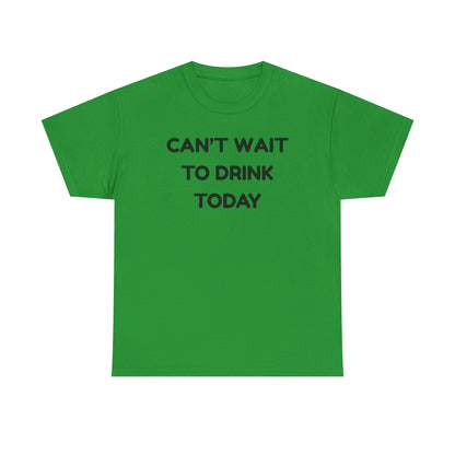 Can't Wait to Drink Cotton Tee