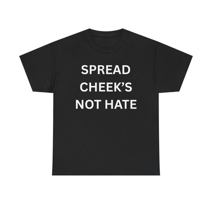 Spread Cheeks Not Hate Cotton Tee