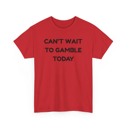 Can't Wait to Gamble Cotton Tee