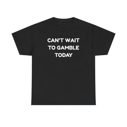 Can't Wait to Gamble Cotton Tee