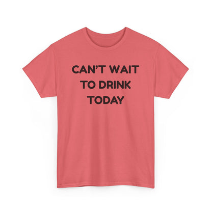 Can't Wait to Drink Cotton Tee