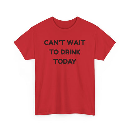 Can't Wait to Drink Cotton Tee