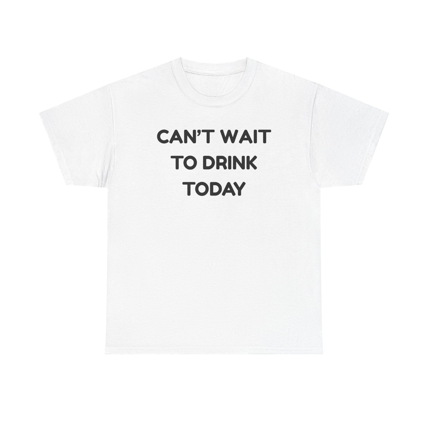 Can't Wait to Drink Cotton Tee