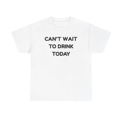 Can't Wait to Drink Cotton Tee