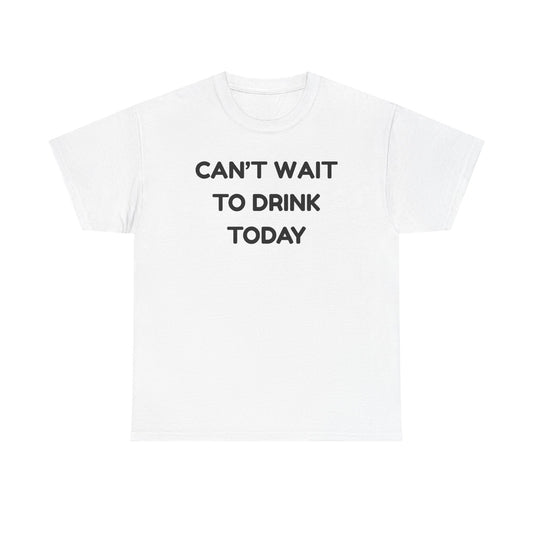 Can't Wait to Drink Cotton Tee