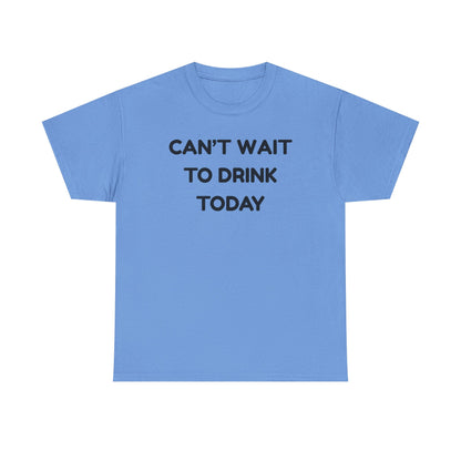 Can't Wait to Drink Cotton Tee
