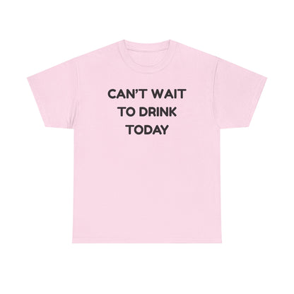 Can't Wait to Drink Cotton Tee