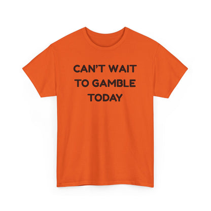 Can't Wait to Gamble Cotton Tee