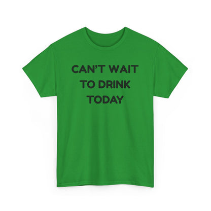 Can't Wait to Drink Cotton Tee