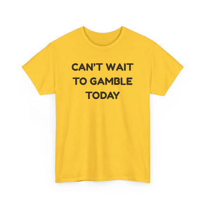 Can't Wait to Gamble Cotton Tee