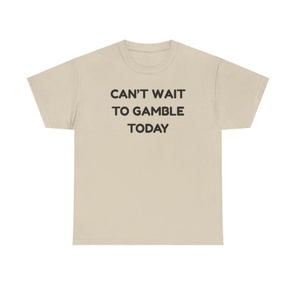 Can't Wait to Gamble Cotton Tee