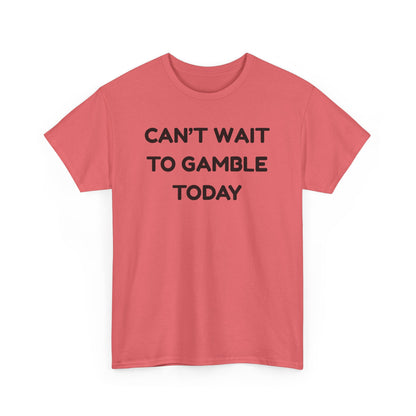 Can't Wait to Gamble Cotton Tee