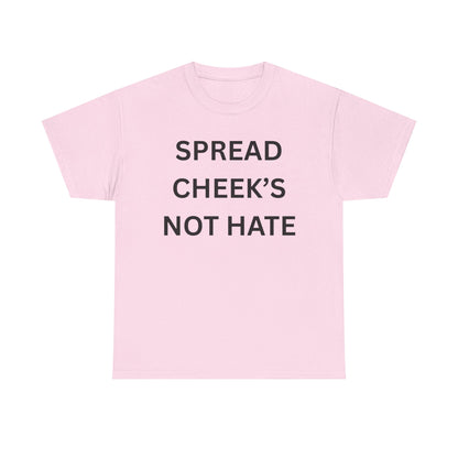 Spread Cheeks Not Hate Cotton Tee