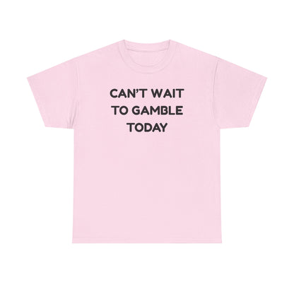 Can't Wait to Gamble Cotton Tee